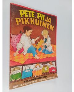 Kirjailijan Grethe Fagerström käytetty teos Pete, Pii ja Pikkuinen : Kirja yhdessäolosta