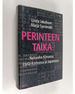 Kirjailijan Linda Jakobson käytetty kirja Perinteen taika : nykyaika Kiinassa, Etelä-Koreassa ja Japanissa