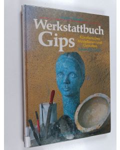 Kirjailijan Undine Werdin käytetty kirja Werkstattbuch Gips : künstlerisches Modellieren und Gestalten Schritt für Schritt