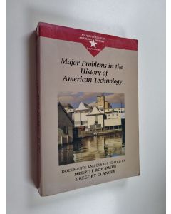 Kirjailijan Merritt Roe Smith & Gregory K. Clancey käytetty kirja Major Problems in the History of American Technology - Documents and Essays