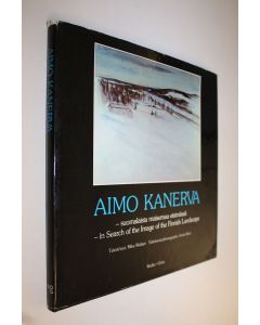 Kirjailijan Aimo Kanerva käytetty kirja Aimo Kanerva : suomalaista maisemaa etsimässä = in search of the image of the Finnish landscape