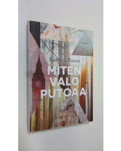 Kirjailijan Katriina Ranne uusi kirja Miten valo putoaa