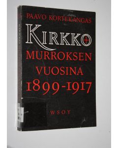 Kirjailijan Paavo Kortekangas käytetty kirja Kirkko murroksen vuosina signeerattu) : tutkimus Hämeen maaseudusta 1899-1917