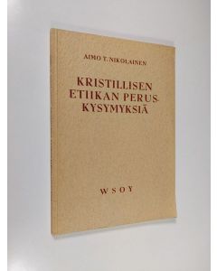Kirjailijan Aimo T. Nikolainen käytetty kirja Kristillisen etiikan peruskysymyksiä