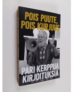 Kirjailijan Ilkka Taipale käytetty kirja Pois puute, pois kurjuus : pari kerppua kirjoituksia
