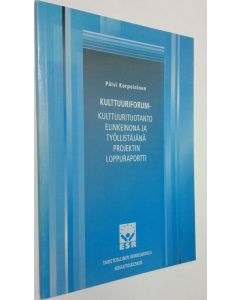 Kirjailijan Päivi Korpelainen käytetty kirja Kulttuuriforum - kulttuurituotanto elinkeinona ja työllistäjänä -projektin loppuraportti