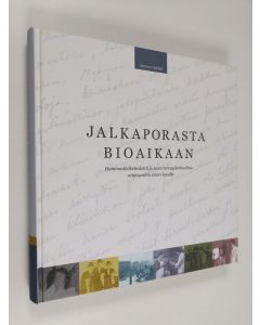 käytetty kirja Jalkaporasta bioaikaan : hammaslääketiedettä ja suun terveydenhuoltoa sotavuosilta 2000-luvulle (ERINOMAINEN)