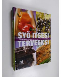käytetty kirja Syö itsesi terveeksi : taistele sairauksia vastaan parantavalla ruoalla (ERINOMAINEN)
