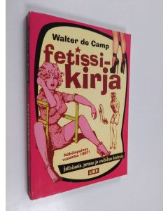 Kirjailijan Walter de Camp käytetty kirja Fetissikirja : fetisismin, pornon ja erotiikan historia