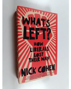 Kirjailijan Nick Cohen käytetty kirja What's Left? - How Liberals Lost Their Way
