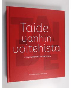 käytetty kirja Taide vanhin voitehista : kuvataidetta sairaaloissa