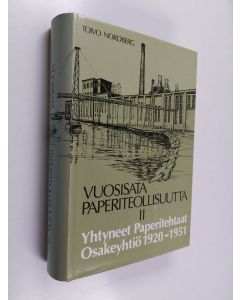 Kirjailijan Toivo Nordberg käytetty kirja Vuosisata paperiteollisuutta 2 : Yhtyneet paperitehtaat osakeyhtiö 1920-1951