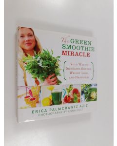 Kirjailijan Erica Palmcrantz Aziz käytetty kirja The Green Smoothie Miracle : Your Way to Increased Energy, Weight Loss, and Happiness