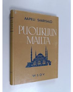 Kirjailijan Aapeli Saarisalo käytetty kirja Puolikuun mailta : havaintoja ja mietteitä viidenneltä itämaanmatkaltani
