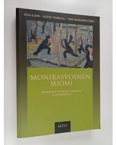 Kirjailijan Olga Iljuha käytetty kirja Monikasvoinen Suomi : venäläisten mielikuvia Suomesta ja suomalaisista