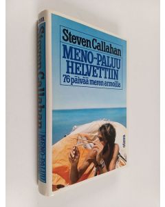 Kirjailijan Steven Callahan käytetty kirja Meno-paluu helvettiin : 76 päivää meren armoilla