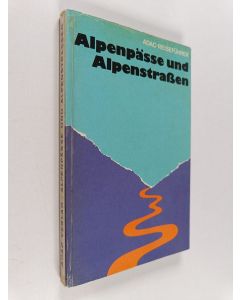 käytetty kirja Alpenpässe und Alpenstraßen - 330 Berg- und Passstrassen in 7 Ländern