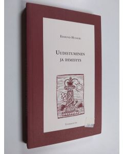 Kirjailijan Edmund Husserl käytetty kirja Uudistuminen ja ihmisyys : luentoja ja esseitä