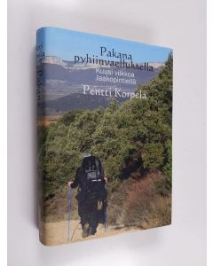 Kirjailijan Pentti Korpela käytetty kirja Pakana pyhiinvaelluksella : kuusi viikkoa Jaakopintiellä