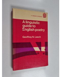 Kirjailijan Geoffrey N. Leech käytetty kirja A linguistic guide to English poetry