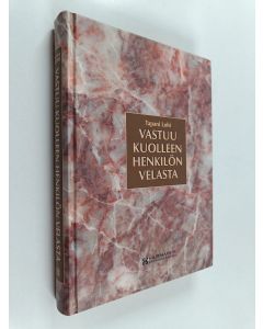 Kirjailijan Tapani Lohi käytetty kirja Vastuu kuolleen henkilön velasta : jäämistöomaisuuden arvoon rajoittuva vastuu