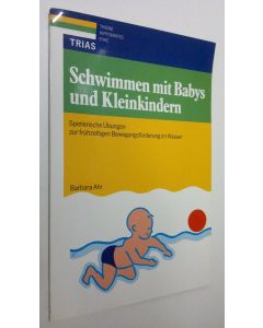 Kirjailijan Barbara Ahr käytetty kirja Schwimmen mit Babys und Kleinkindern