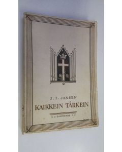 Kirjailijan J. J. Jansen käytetty kirja Kaikkein tärkein : saarnoja