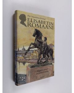 Kirjailijan Pirjo Hämäläinen-Forslund käytetty kirja Elisabetin romaani : Järnefeltin perheen pietarilainen tausta (ERINOMAINEN)