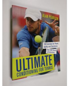 Kirjailijan Alan Pearson käytetty kirja Ultimate Conditioning for Tennis : 130 Exercises for Power, Agility and Quickness