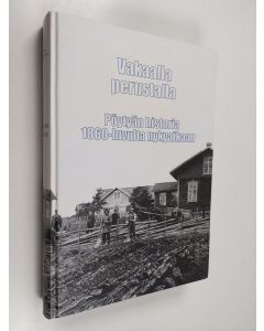 Kirjailijan Ari T. Manninen & Vesa Holm käytetty kirja Vakaalla perustalla : Pöytyän historia 1860-luvulta nykyaikaan