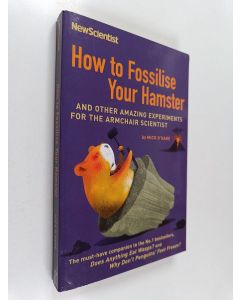 Kirjailijan Mick O'Hare käytetty kirja How to Fossilise Your Hamster - And Other Amazing Experiments for the Armchair Scientist