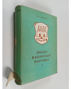 Kirjailijan A. H. Virkkunen käytetty kirja Oulun kaupungin historia 1, Kaupungin alkuajoilta Isonvihan loppuun
