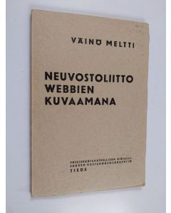 Kirjailijan V. Meltti käytetty kirja Neuvostoliitto Webbien kuvaamana : piirteitä sosiaalisen ja kulttuurielämän kehityksestä