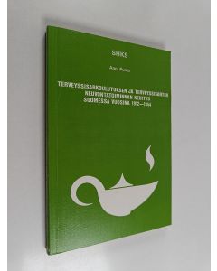 Kirjailijan Anni Punto käytetty kirja Terveyssisarkoulutuksen ja terveyssisarten neuvontatoiminnan kehitys Suomessa vuosina 1912-1944