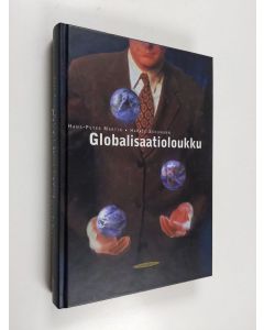 Kirjailijan Hans-Peter Martin käytetty kirja Globalisaatioloukku : hyökkäys demokratiaa ja hyvinvointia vastaan