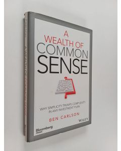 Kirjailijan Ben Carlson käytetty kirja A Wealth of Common Sense : Why Simplicity Trumps Complexity in Any Investment Plan