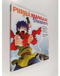 Kirjailijan Christopher Hart käytetty kirja Piirrä mangaa! : shounen : näin teet japanilaista toimintasarjakuvaa