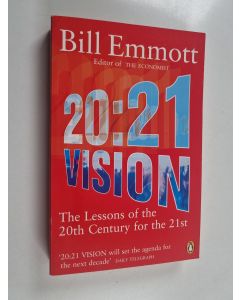 Kirjailijan Bill Emmott käytetty kirja 20:21 Vision - The Lessons of the 20th Century for the 21st