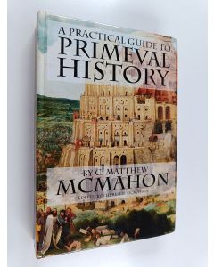 Kirjailijan C. Matthew McMahon käytetty kirja A Practical Guide to Primeval History