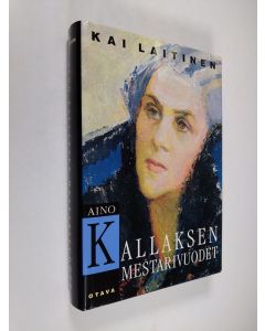 Kirjailijan Kai Laitinen käytetty kirja Aino Kallaksen mestarivuodet : tutkimus hänen tuotantonsa päälinjoista ja taustasta 1922-1956 ()