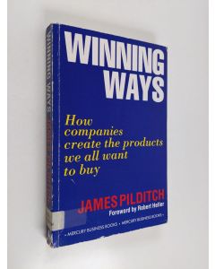 Kirjailijan James Pilditch käytetty kirja Winning ways : how companies create the products we all want to buy