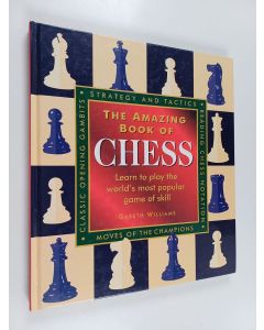 Kirjailijan Gareth Williams käytetty kirja The Amazing Book of Chess - Learn to Play the World's Most Popular Game of Skill