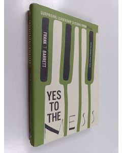 Kirjailijan Frank Barrett käytetty kirja Yes to the Mess - Surprising Leadership Lessons from Jazz