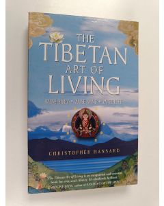 Kirjailijan Christopher Hansard käytetty kirja The tibetan art of living : wise body, wise mind, wise life