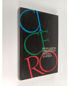 Kirjailijan Marcus Tullius Cicero käytetty kirja Vanhuudesta ; Ystävyydestä ; Velvollisuuksista