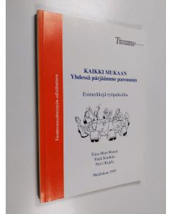 käytetty kirja Kaikki mukaan, yhdessä pärjäämme paremmin : esimerkkejä työpaikoilta
