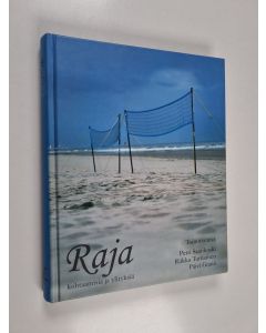 Kirjailijan Päivi Granö & Petri Saarikoski ym. käytetty kirja Raja : kohtaamisia ja ylityksiä