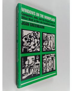 Kirjailijan Joan Greenbaum käytetty kirja Windows on the workplace : computers, jobs, and the organization of office work in the late twentieth century