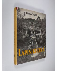 Kirjailijan Viljo Mäkipuro käytetty kirja Lapin kultaa : Lapin kultamaat ja -löydöt sekä kullanetsijöitä