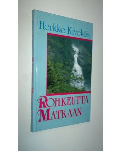 Kirjailijan Herkko Kivekäs käytetty kirja Rohkeutta matkaan